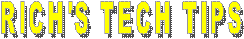 RICH'S TECH TIPS