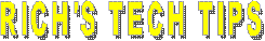 RICH'S TECH TIPS